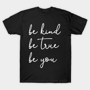 Be Kind Be True Be You T-Shirt
